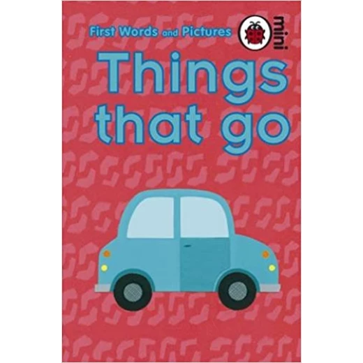 Things That Go: First Words and Pictures Things That Go: First Words and Pictures