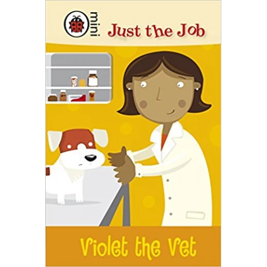 Just the Job: Violet the Vet Just the Job: Violet the Vet