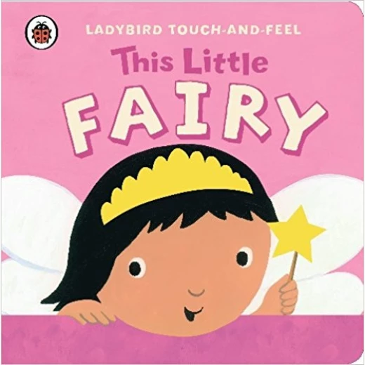 Touch and Feel This Little Fairy Touch and Feel This Little Fairy