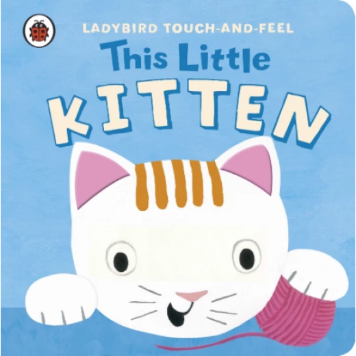 Ladybird Touch and Feel : This Little Kitten Ladybird Touch and Feel : This Little Kitten