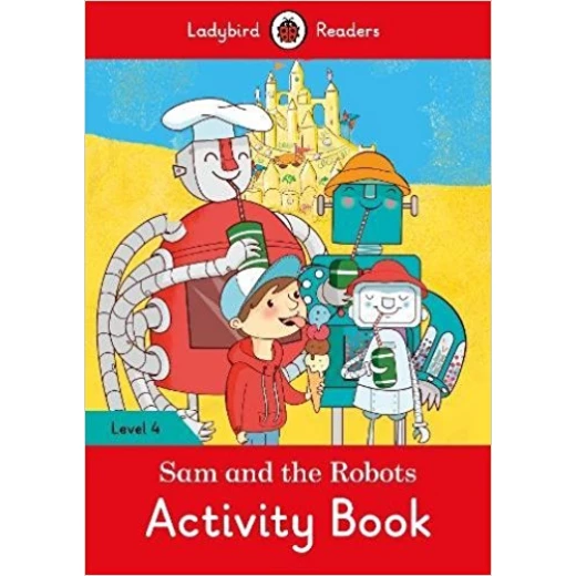 Ladybird Readers Level 4 - Sam and the Robots Activity Book Ladybird Readers Level 4 - Sam and the Robots Activity Book