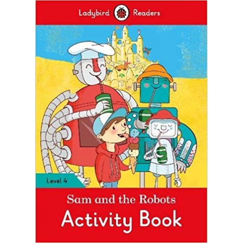 Ladybird Readers Level 4 - Sam and the Robots Activity Book - دار المنهل