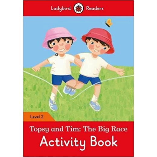 Ladybird Readers Level 2 - Topsy and Tim: The Big Race Activity Book Ladybird Readers Level 2 - Topsy and Tim: The Big Race Activity Book
