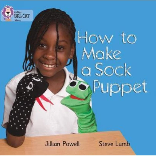 Collins: big cat: how to make a sock puppet Collins: big cat: how to make a sock puppet
