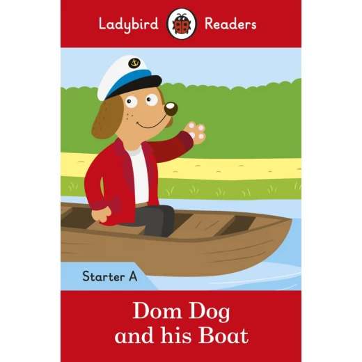 Ladybird Readers Starter Level A : Dom Dog and his Boat SB Ladybird Readers Starter Level A : Dom Dog and his Boat SB