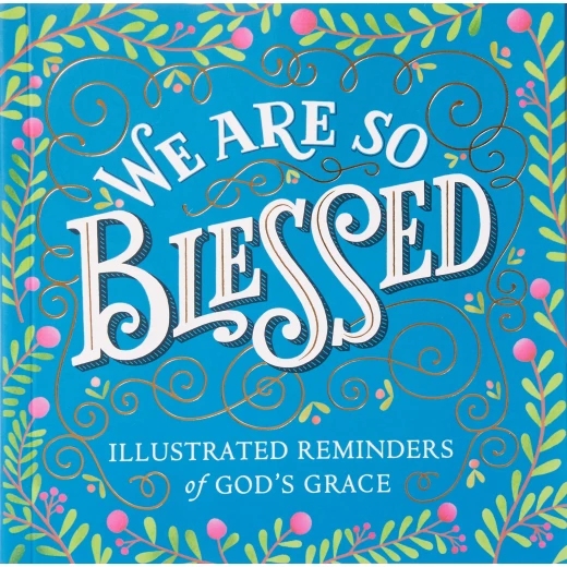 We Are So Blessed : Illustrated Reminders of God's Grace, Paperback | 208 pages We Are So Blessed : Illustrated Reminders of God's Grace, Paperback | 208 pages