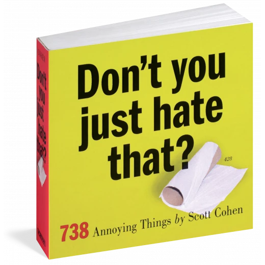 Don't You Just Hate That?: 738 Annoying Things, Paperback 400 pages Don't You Just Hate That?: 738 Annoying Things, Paperback 400 pages
