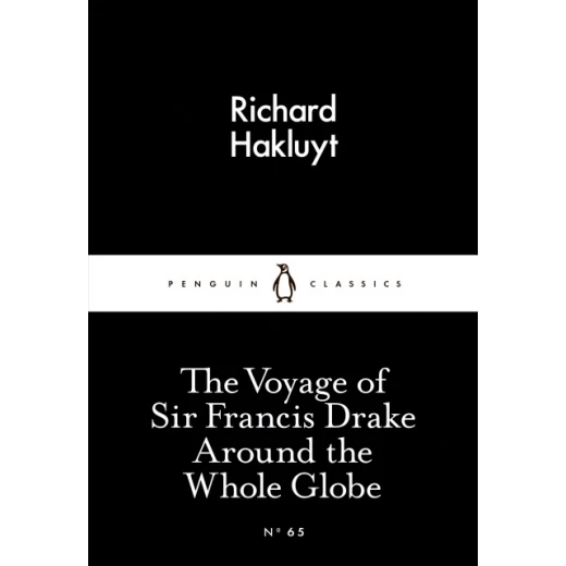 Penguin Little Black Classics, The Voyage of Sir Francis Drake Around the Whole Globe, 64 Pages Penguin Little Black Classics, The Voyage of Sir Francis Drake Around the Whole Globe, 64 Pages