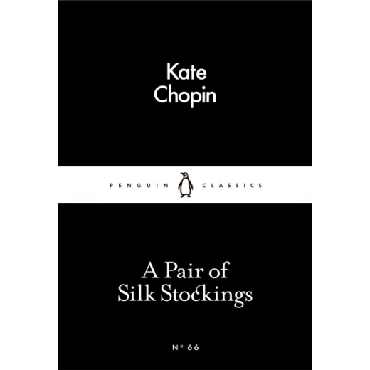 Penguin Little Black Classics, A Pair of Silk Stockings, 64 Pages Penguin Little Black Classics, A Pair of Silk Stockings, 64 Pages