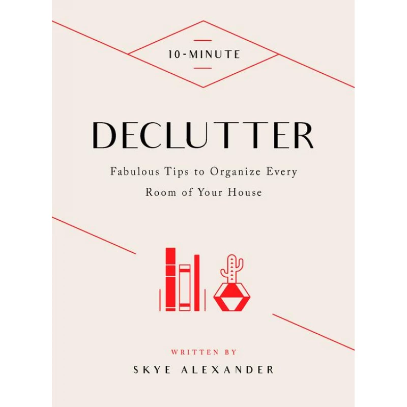 10-Minute Declutter : Hundreds of Tips to Organize Every Room of Your House
