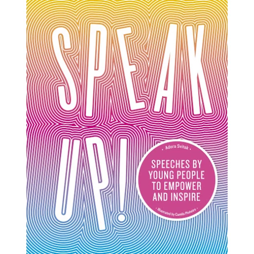 Speak Up Speeches by young people to empower and inspire Book Speak Up Speeches by young people to empower and inspire Book