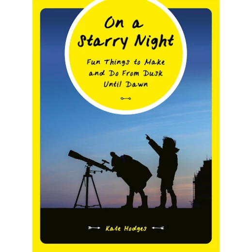 On a Starry Night : Fun Things to Make and Do From Dusk Until Dawn Book On a Starry Night : Fun Things to Make and Do From Dusk Until Dawn Book