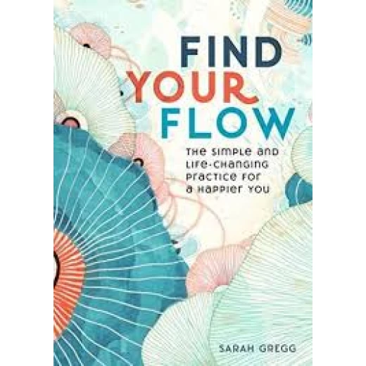Find Your Flow : The Simple and Life-Changing Practice for a Happier You Book Find Your Flow : The Simple and Life-Changing Practice for a Happier You Book