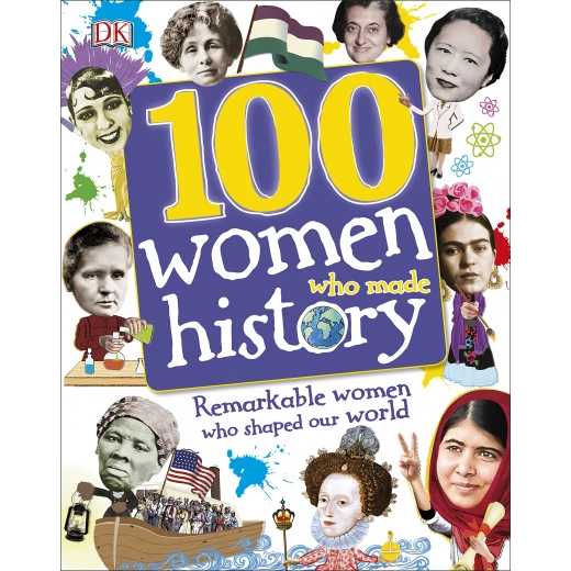 100 Women Who Made History : Remarkable Women Who Shaped Our World 100 Women Who Made History : Remarkable Women Who Shaped Our World