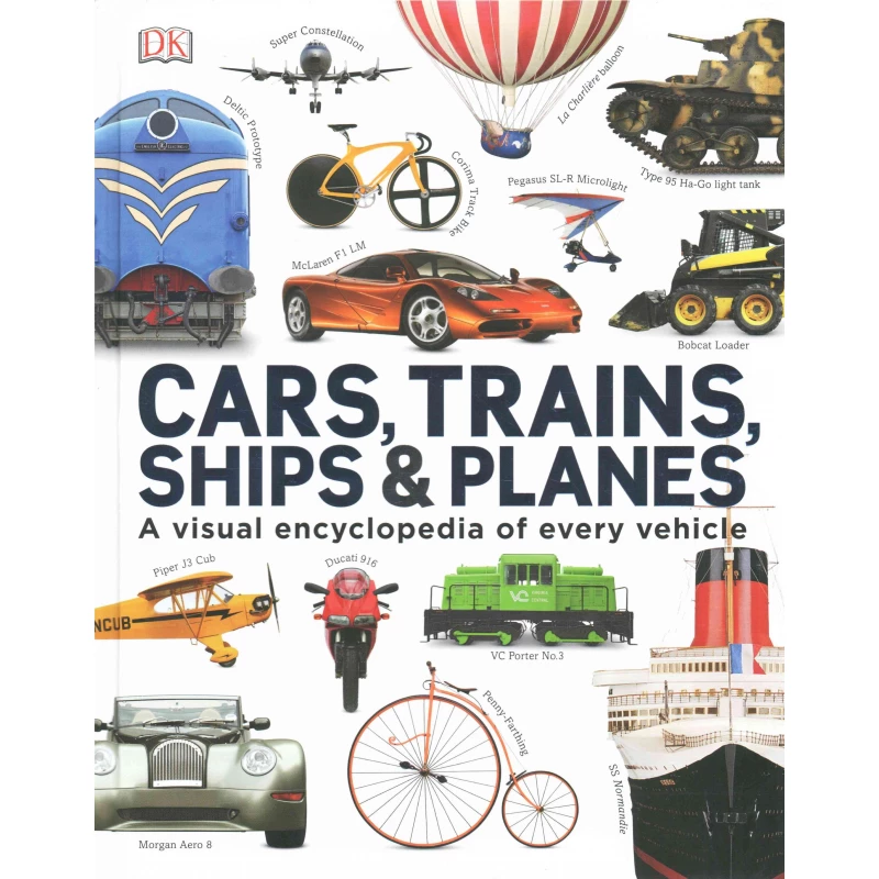 Cars, Trains, Ships and Planes : A Visual Encyclopedia to Every Vehicle - كتب دي كاي