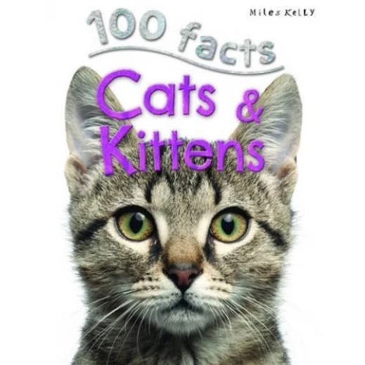 Miles Kelly - 100 Facts Cats & Kittens Miles Kelly - 100 Facts Cats & Kittens