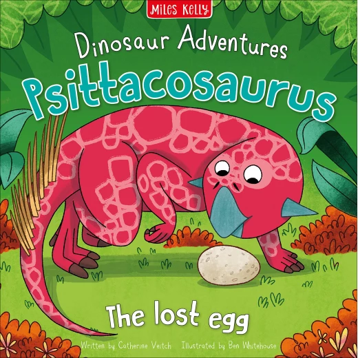 Miles Kelly - Dinosaur Adventures: Psittacosaurus - The lost egg Miles Kelly - Dinosaur Adventures: Psittacosaurus - The lost egg