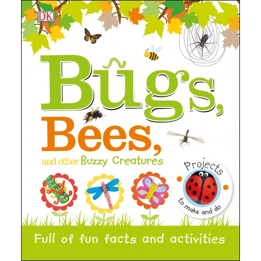 Dk Books Publisher Bugs, Bees And Other Buzzy Creatures Book Dk Books Publisher Bugs, Bees And Other Buzzy Creatures Book