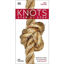 Knots Step by Step: A Practical Guide to Tying & Using Over 100 Knots