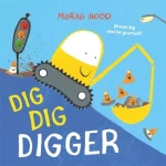 Children's Book: Dig Dig Digger Featuring Vibrant Illustrations, Engaging Storytelling for Kids Aged 3-6. Explore Construction Vehicles and Spark Curiosity. 1st Edition. Hardcover.