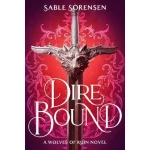 كتاب Dire Bound للكاتبة سابل سورينسن: عالم سحري مظلم من الروابط المحرمة، والصراع السياسي، وشخصيات مكثفة تسعى إلى البقاء على قيد الحياة والقوة - حكايات باطنية