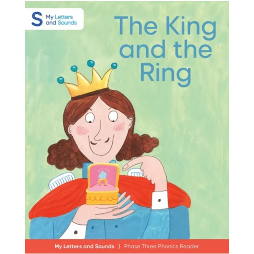 The King and the Ring: My Letters and Sounds Phase Three Phonics Reader The King and the Ring: My Letters and Sounds Phase Three Phonics Reader